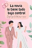La novia lo tiene todo bajo control: Organiza tu boda paso a paso