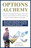 OPTIONS ALCHEMY: Maximize and Safeguard Winning Trades, and Turn Losing Trades into Profits by Mastering Options Trading Adjustment Strategies
