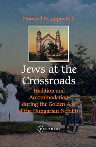 Jews at the Crossroads: Tradition and Accomodation during the Golden Age of the Hungarian Nobility