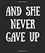 And She Never Gave Up: Inspirational Motivational Encouraging And Positive Quotes/ Sayings -Gift For Her, Woman, Friend, Teen Girls, Sister, Wife, Mom ... Novelty  - 2020 Planner/ Goal Journal