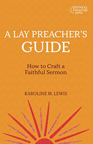 A Lay Preacher's Guide: How to Craft a Faithful Sermon (Working Preacher Book 4)