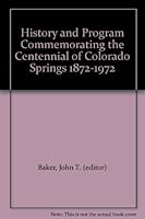History and Program Commemorating the Centennial of Colorado Springs 1872-1972 B001ZUTDGQ Book Cover
