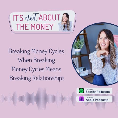 Breaking Money Cycles: When Breaking Money Cycles Means Breaking Relationships Podcast Por  arte de portada
