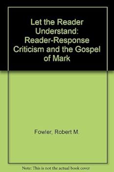 Hardcover Let the Reader Understand: Reader-Response Criticism and the Gospel of Mark Book
