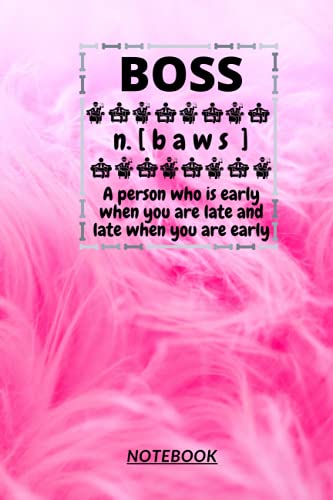 D86: BOSS n.[baws] A PERSON WHO IS EARLY WHEN YOU ARE LATE & LATE WHEN YOU ARE EARLY: 120 Pages, 6" x 9", Ruled notebook