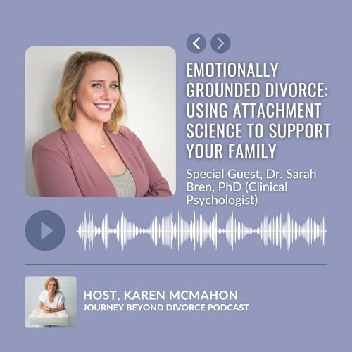 Emotionally Grounded Divorce: Using Attachment Science to Support Your Family with Dr. Sarah Bren