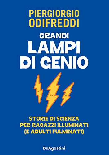 Grandi lampi di genio. Storie di scienza per ragazzi illuminati (e adulti fulminat