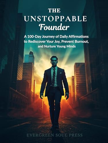 The Unstoppable Founder: A 100-Day Journey of Daily Affirmations to