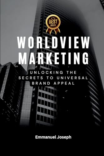 Worldview Marketing, Unlocking the Secrets to Universal Brand Appeal
