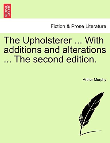 The Upholsterer ... with Additions and Alterations ... the Second Edition.