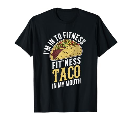 I'm Into Fitness Taco in My Mouth Funny Gift T-Shirt