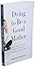 Dying To Be A Good Mother: How I Dropped the Guilt and Took Control of My Parenting and My Life