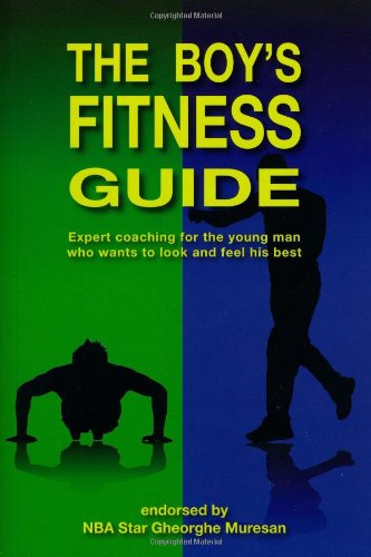 The Boy's Fitness Guide: Expert Coaching For the Young Man Who Wants to Look and Feel His Best