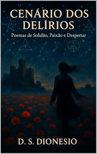 Cenário dos Delírios:: Poemas de Solidão, Paixão e Despertar