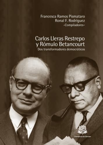 Carlos Lleras Restrepo y Rómulo Betancourt: dos transformadores democráticos (Spanish Edition)