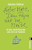 »Lieber Matz, Dein Papa hat 'ne Meise«: Ein Vater schreibt Briefe über seine Zeit in der Psychiatrie 3548374719 Book Cover