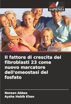 Il fattore di crescita dei fibroblasti 23 come nuovo marcatore dell'omeostasi del fosfato (Italian Edition)