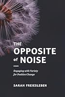 The Opposite of Noise: Engaging with Variety for Positive Change 8797661503 Book Cover