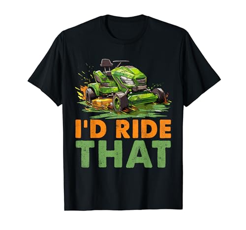I'd Ride That Cortacésped Racing Gardener Cortacésped Camiseta