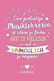 Eine großartige Musiklehrerin ist schwer zu finden, hart zu verlassen und unmöglich zu vergessen: Geschenk Notizbuch für Musiklehrerin - A5 / liniert ... Lehrerin Abschiedsgeschenk oder Danke sagen