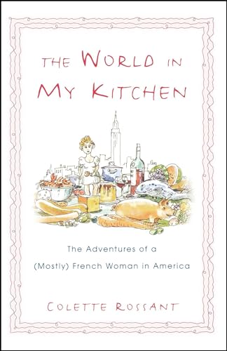 The World In My Kitchen: The Adventures Of A (Mostly) French Woman In America