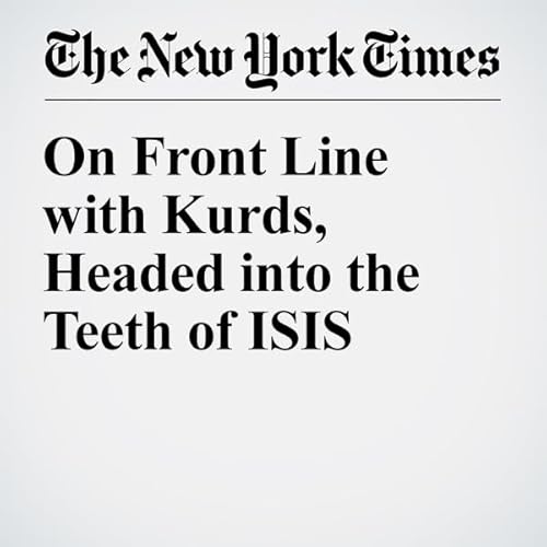 On Front Line with Kurds, Headed into the Teeth of ISIS cover art