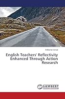 English Teachers' Reflectivity Enhanced Through Action Research 3659749001 Book Cover