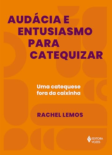 Audácia e entusiasmo para catequizar: uma catequese fora da caixinha