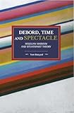 Debord, Time and Spectacle: Hegelian Marxism and Situationist Theory (Historical Materialism)