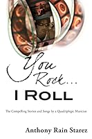 You Rock...I Roll: The Compelling Stories and Songs by a Quadriplegic Musician 1502566699 Book Cover