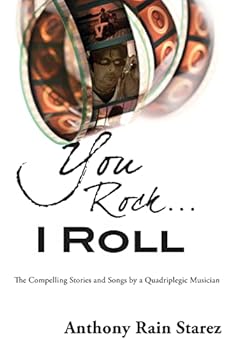 Paperback You Rock...I Roll: The Compelling Stories and Songs by a Quadriplegic Musician Book