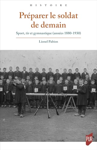Préparer le soldat de demain: Sport, tir et gymnastique (années 1880-1930) (Histoire) (French Edition)