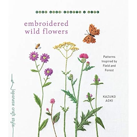 Embroidered Wild Flowers: Patterns Inspired by Field and Forest (Make Good: Japanese Craft Style) Cover