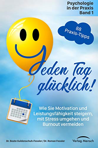 Télécharger Jeden Tag glücklich: Wie Sie Motivation und Leistungsfähigkeit steigern, mit Stress umgehen und Bu PDF
