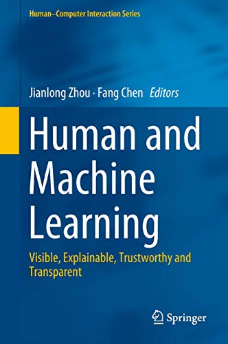 Human and Machine Learning: Visible, Explainable, Trustworthy and Transparent (Human–Computer Interaction Series)