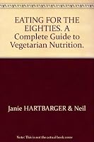 Eating for the eighties: A complete guide to vegetarian nutrition 0721645496 Book Cover