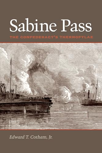 Sabine Pass: The Confederacy's Thermopylae (Clifton and Shirley Caldwell Texas Heritage Series Book 7)