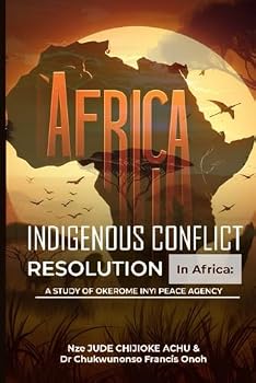 Paperback INDIGENOUS CONFLICT RESOLUTION IN AFRICA: A STUDY OF OKEROME INYI PEACE AGENCY Book