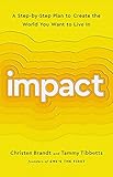 Impact: A Step-by-Step Plan to Create the World You Want to Live In