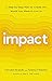 Impact: A Step-by-Step Plan to Create the World You Want to Live In