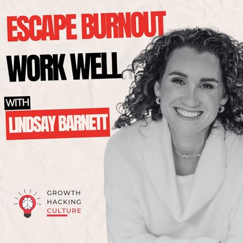 Escape Burnout Culture: Lindsay Barnett on How to 'Work Well' and Craft Your Dream Job cover art