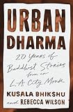 Urban Dharma: 20 Years of Buddhist Stories from an L.A. City Monk