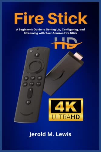 Fire Stick: A Beginner's Guide To Setting Up, Configuring, And Streaming With Your Amazon Fire Stick #TOP13