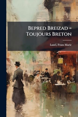 Bepred Breizad = Toujours Breton: Poies bretonnes, avec traduction franse en regard (French Edition)