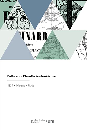 Bulletin de l'Académie ébroïcienne: selon les réglemens de l'ancienne Société d'agriculture, sciences, arts et belles-lettres de l'Eure (French Edition)