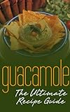 Guacamole Recipes: The Ultimate Collection (English Edition)