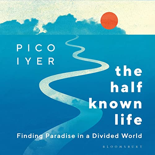 The Half Known Life by Pico Iyer episode artwork