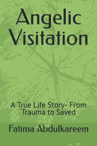 Angelic Visitation: A True Life Story- From Trauma to Saved