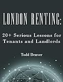 London Renting: 20+ Serious Lessons for Tenants and Landlords (English Edition)
