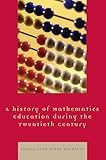 A History of Mathematics Education during the Twentieth Century